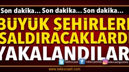 Büyükşehirlerde saldırı hazırlığındaki 3 terörist yakalandı