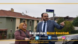 BAŞKAN AYAZ’DAN YERİNDE HİZMET