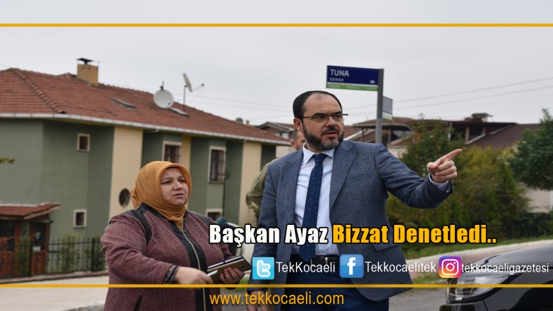 BAŞKAN AYAZ’DAN YERİNDE HİZMET