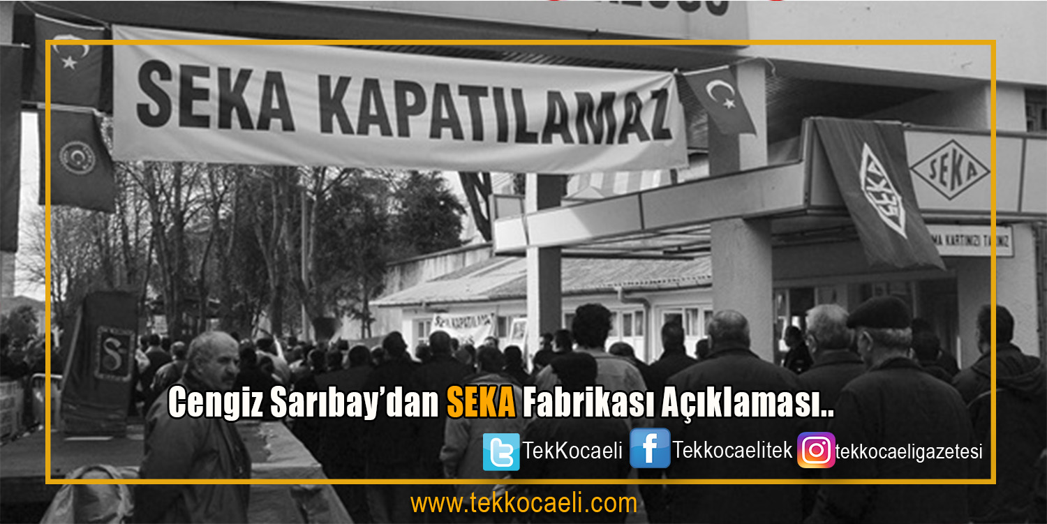 CHP İl Başkanı Cengiz Sarıbay Üretimin can damarı SEKA’yı unutmadı
