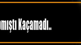 Hırsız Yakayı Ele Verdi