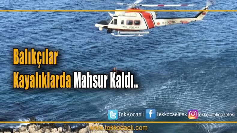 Kayalıklarda Mahsur Kalan Balıkçılar Kurtarıldı