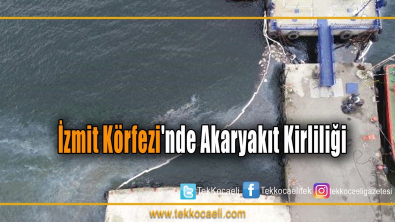 Gemiden Sızan Sintine Atığı ve Fuel Oil, İzmit Körfezi’nde Kirliliğe Neden Oldu