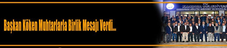 Başkan Köken Muhtarlarla Bir Araya Geldi