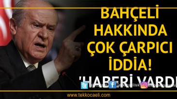 MHP lideri Bahçeli hakkında dikkat çeken iddia!