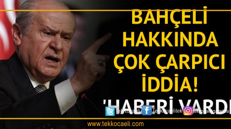 MHP lideri Bahçeli hakkında dikkat çeken iddia!