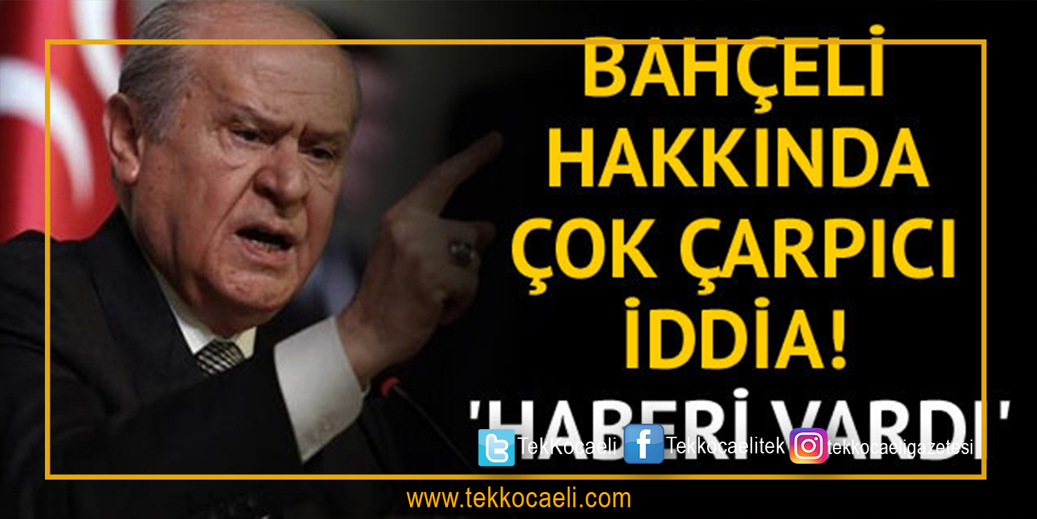 MHP lideri Bahçeli hakkında dikkat çeken iddia!