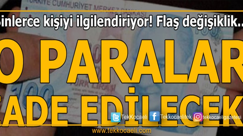 Flaş değişiklik! O paralar iade edilecek…