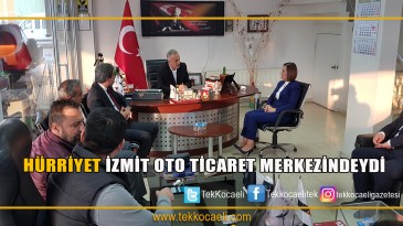 Hürriyet İzmit Oto Ticaret Merkezi’ni ziyaret etti