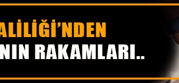 Valilik Açıkladı Son Bir Haftanın Rakamları