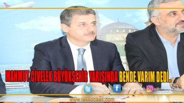 Mahmut Civelek, büyükşehir için başvurdu