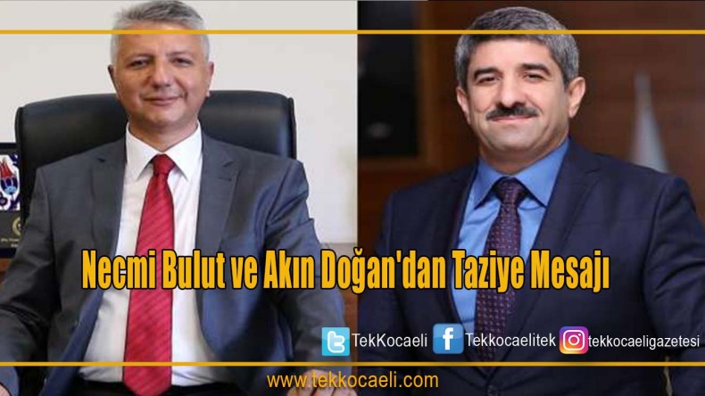 Başkanlar Bulut ve Doğan’dan başsağlığı mesajı