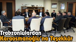 Trabzonlulardan Karaosmanoğlu’na Teşekkür