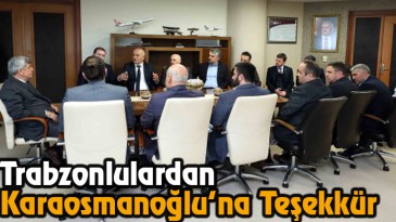 Trabzonlulardan Karaosmanoğlu’na Teşekkür