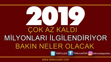 2019’la Birlikte Neler Olacak ?
