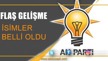 Ak Parti’de İsimler Belli Oldu