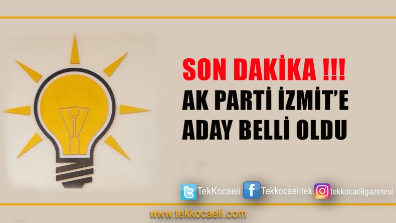 İşte Ak Parti İzmit’e Aday İsim