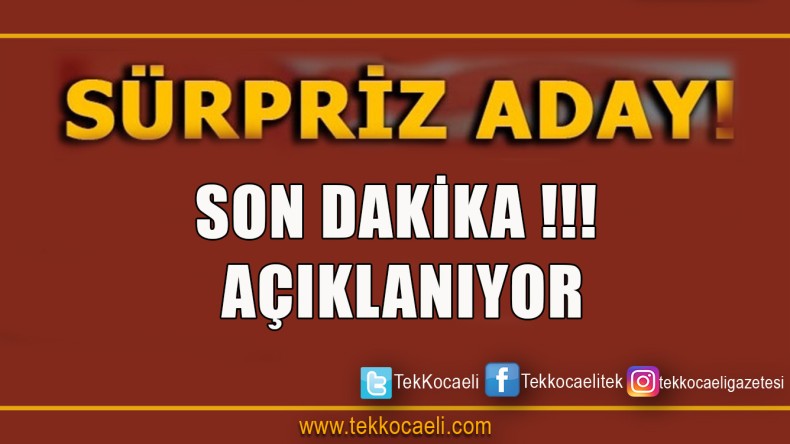 SON DAKİKA! Aday Açıklanıyor