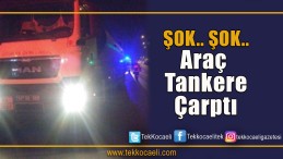 SON DAKİKA ! Tankere Çarptı