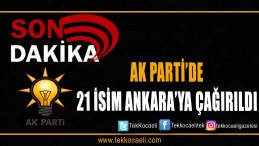21 isim Ankara’ya çağrıldı