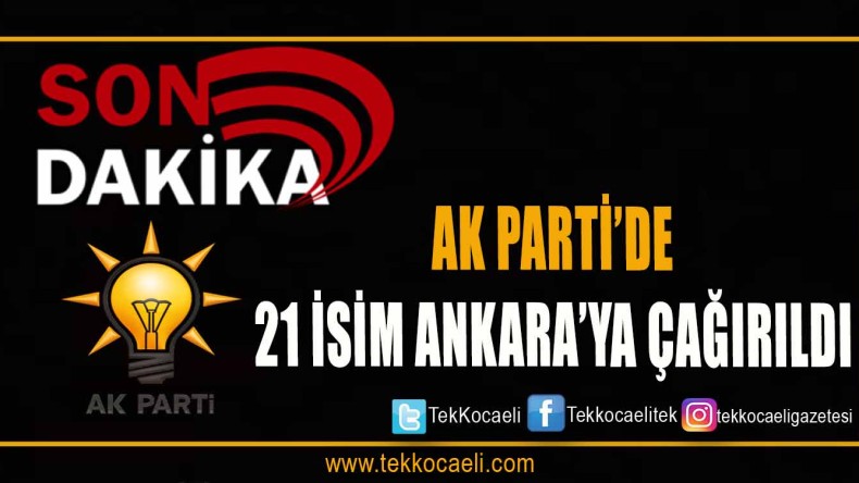 21 isim Ankara’ya çağrıldı