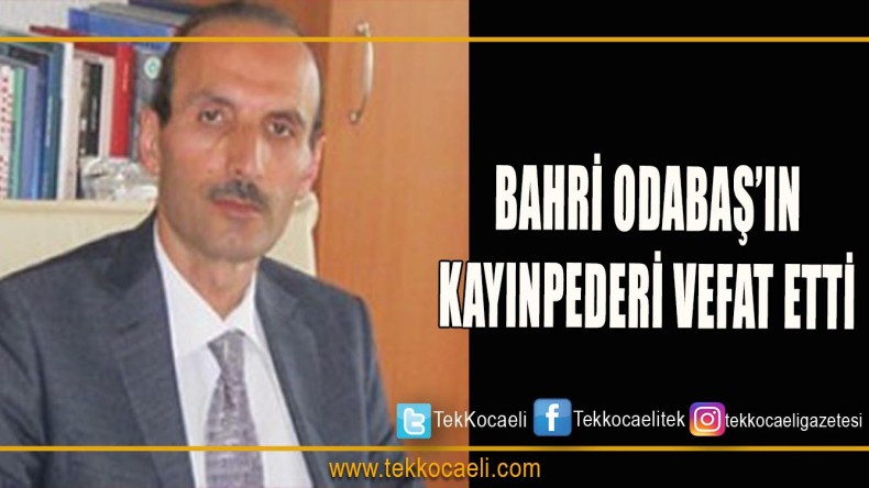 Bahri Odabaş’ın Kayınpederi vefat etti