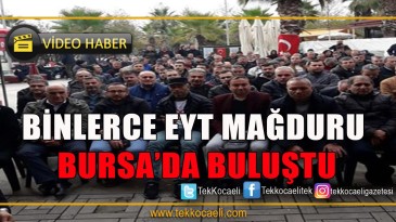 Eyt Mağdurları Bursa’da Toplandı