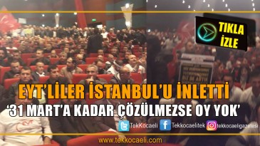 Binlerce EYT’li İstanbul’dan Mesaj Verdi