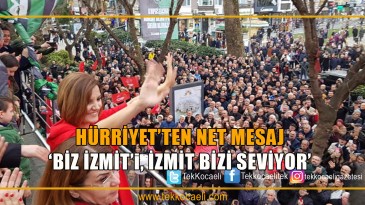 Hürriyet İzmit’e Seslendi