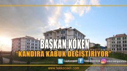 Başkan Köken’den Kandıra’ya Yeni Değişim