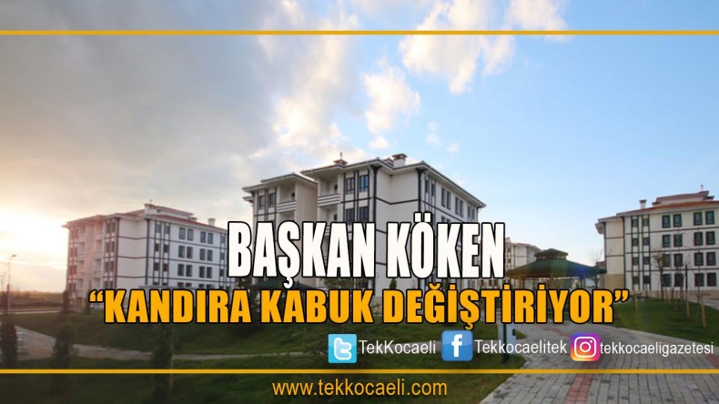 Başkan Köken’den Kandıra’ya Yeni Değişim