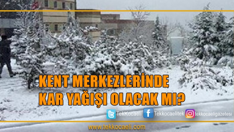Merkezlerde Kar Yağacak mı?
