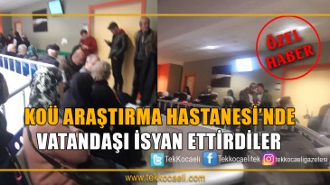 KOÜ Hastanesi’nde Çile Bitmiyor