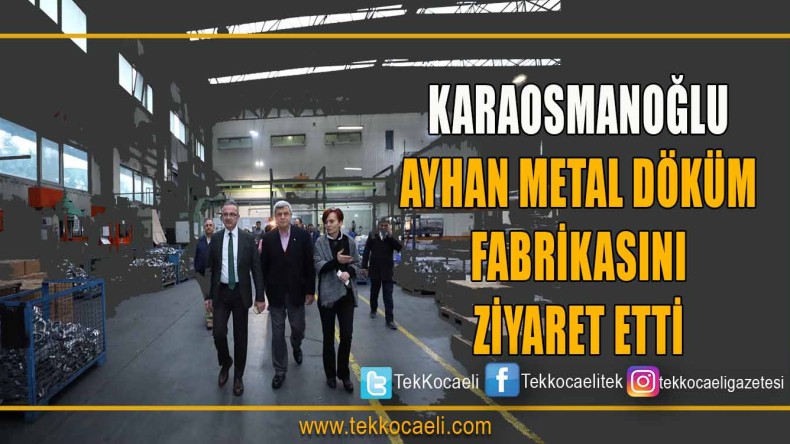 Ayhan Metal Döküm Fabrikasını Ziyaret Etti
