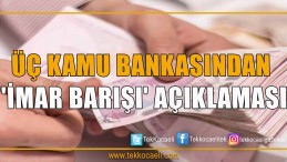 Üç Kamu Bankasından ‘İmar Barışı’ Açıklaması