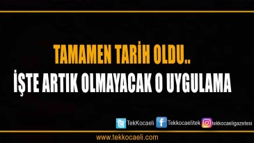 Tamamen Tarih Oldu Artık Yapılmayacak
