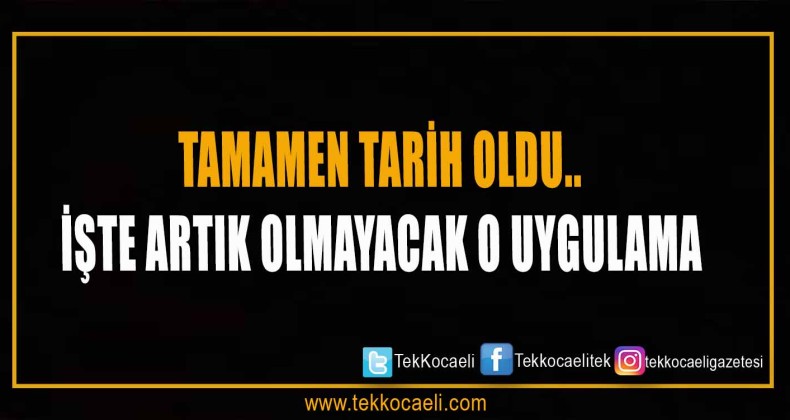 Tamamen Tarih Oldu Artık Yapılmayacak