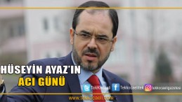 Başkan Ayaz’ın Acı Günü