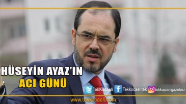 Başkan Ayaz’ın Acı Günü