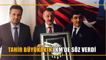 Tahir Büyükakın İKM’de