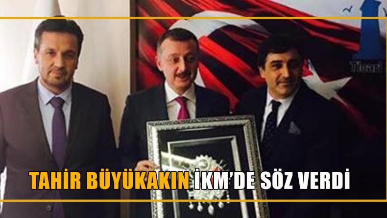 Tahir Büyükakın İKM’de
