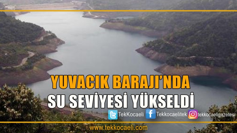 Yuvacık Barajı’nda Su Seviyesi Yükseldi