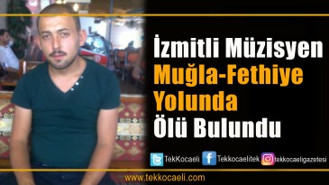 İzmitli Erol Canlı Muğla’da Ölü Bulundu