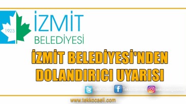 İZMİT BELEDİYESİ’NDEN DOLANDIRICI UYARISI