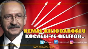 Kemal Kılıçdaroğlu Kocaeli’ye Geliyor