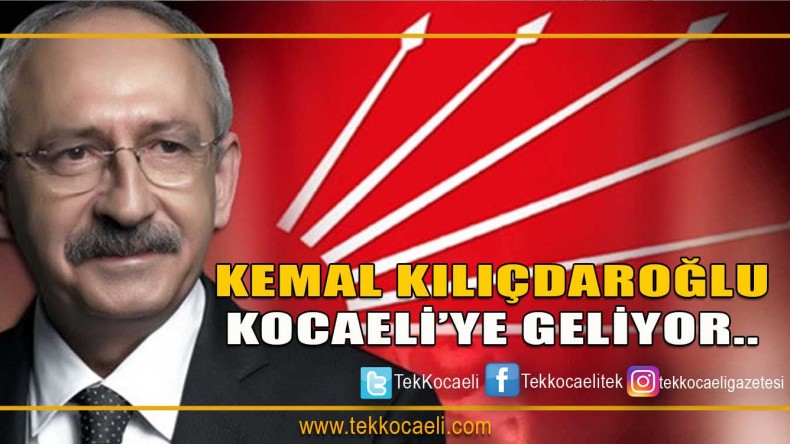Kemal Kılıçdaroğlu Kocaeli’ye Geliyor