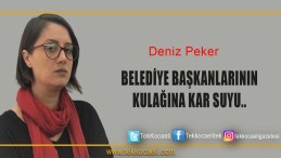 Belediye Başkanlarının Kulağına Kar Suyu