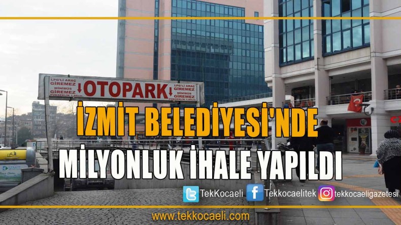 İZMİT BELEDİYESİ’NDE MİLYONLUK İHALE YAPILDI