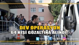 FETÖ’nün Askeri Yapılanmasına Operasyon