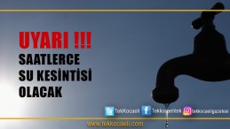 Bu Bölgelerde Su Kesintisi Olacak